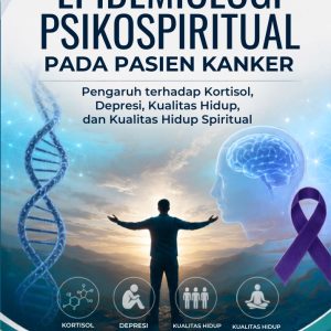 EPIDEMIOLOGI PSIKOSPIRITUAL PADA PASIEN KANKER;  Pengaruh terhadap Kortisol, Depresi, Kualitas Hidup, dan Kualitas Hidup Spiritual